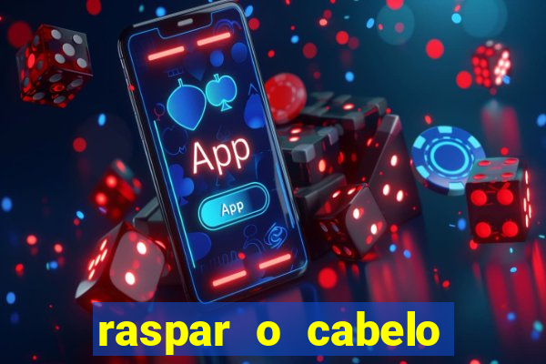 raspar o cabelo significado espiritual